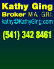 Kathy Ging, Real Estate Broker, phone 1-800-944-0130 or 541 342-8461